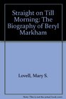 Straight on Till Morning The Biography of Beryl Markham