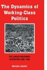 The Dynamics of Workingclass Politics The Labour Movement in Preston 18801940