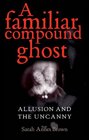 A Familiar Compound Ghost Allusion and the Uncanny