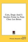 Cats Dogs And I Stories From La Paix Chez Les Betes