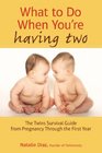 What to Do When You're Having Two The Twins Survival Guide from Pregnancy Through the First Year