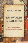 Passwords to Paradise How Languages Have Reinvented World Religions