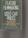 Feature Film Making at Usedcar Prices How to Write Produce Direct Film Edit and Promote
