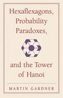 Hexaflexagons Probability Paradoxes and the Tower of Hanoi Martin Gardner's First Book of Mathematical Puzzles and Games