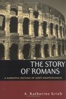 The Story of Romans A Narrative Defense of God's Righteousness