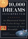 10000 Dreams Interpreted An Illustrated Guide to Unlocking the Secrets of Your Dreamlife