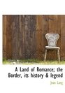 A Land of Romance the Border its history  legend