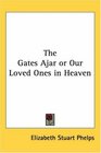 The Gates Ajar or Our Loved Ones in Heaven