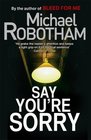 Say You're Sorry. Michael Robotham