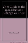 Cnn Guide to the 1992 Election  Change Vs Trust