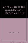 Cnn Guide to the 1992 Election  Change Vs Trust