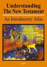 Understanding the New Testament An Introductory Atlas