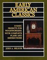 Early American Classics 33 Basic Projects for Woodworkers With Complete Plans and Instructions