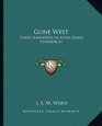 Gone West Three Narratives of AfterDeath Experiences