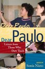 Dear Paulo Letters from Those Who Dare Teach