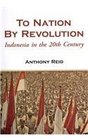 To Nation by Revolution Indonesia in the 20th Century