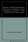 Books West Southwest Essays on Writers Their Books and Their Land