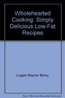Wholehearted cooking Simply delicious lowfat recipes