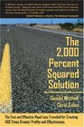 The 2000 Percent Squared Solution The Fast and Effective Road Less Traveled for Creating 400Times Greater Profits and Effectiveness