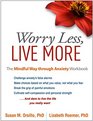 Worry Less Live More The Mindful Way through Anxiety Workbook