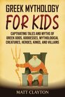 Greek Mythology for Kids Captivating Tales and Myths of Greek Gods Goddesses Mythological Creatures Heroes Kings and Villains
