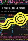 Divining a Digital Future Mess and Mythology in Ubiquitous Computing