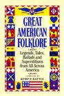 Great American Folklore Legends Tales Ballads and Superstitions from All Across America