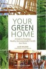 Your Green Home A Guide to Planning a Healthy Environmentally Friendly New Home