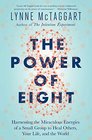 The Power of Eight Harnessing the Miraculous Energies of a Small Group to Heal Others Your Life and the World