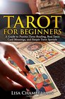 Tarot for Beginners A Guide to Psychic Tarot Reading Real Tarot Card Meanings and Simple Tarot Spreads