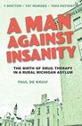 A Man Against Insanity The Birth of Drug Therapy in a Northern Michigan Asylum