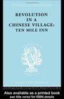 Revolution in a Chinese Village Ten Mile Inn International Library of Sociology D The Sociology of East Asia