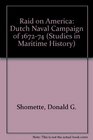Raid on America The Dutch Naval Campaign of 16721674