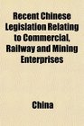 Recent Chinese Legislation Relating to Commercial Railway and Mining Enterprises