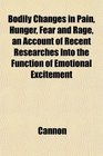 Bodily Changes in Pain Hunger Fear and Rage an Account of Recent Researches Into the Function of Emotional Excitement