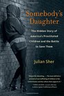 Somebody's Daughter The Hidden Story of America's Prostituted Children and the Battle to Save Them