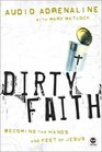 Dirty Faith Becoming the Hands and Feet of Jesus