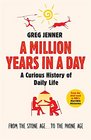 A Million Years in a Day A Curious History of Everyday Life