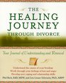 The Healing Journey Through Divorce Your Journal of Understanding and Renewal