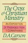 The Cross  Christian Ministry An Exposition of Passages from 1 Corinthians