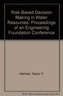 RiskBased Decision Making in Water Resources Proceedings of an Engineering Foundation Conference