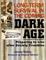 LONG TERM SURVIVAL IN THE COMING DARK AGE - Preparing to Live after Society Crumbles