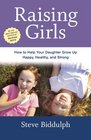 Raising Girls How to Help Your Daughter Grow Up Happy Healthy and Strong