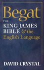 Begat The King James Bible and the English Language