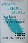Grace Before Meals Food Ritual and Body Discipline in Convent Culture