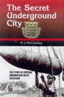 Secret Underground Cities An Account of Some of Britain's Subterranean Defence Factory and Storage Sites in the Second World War