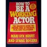 How to be a working actor An insider's guide to finding jobs in theater film and television