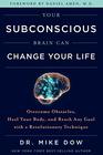 Your Subconscious Brain Can Change Your Life Overcome Obstacles Heal Your Body and Reach Any Goal with a Revolutionary Technique