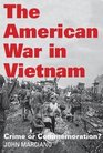 The American War in Vietnam Crime or Commemoration