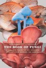 The Book of Fungi A LifeSize Guide to Six Hundred Species from Around the World
